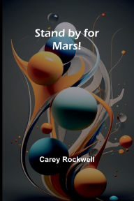 Title: Stand by for Mars!, Author: Carey Rockwell