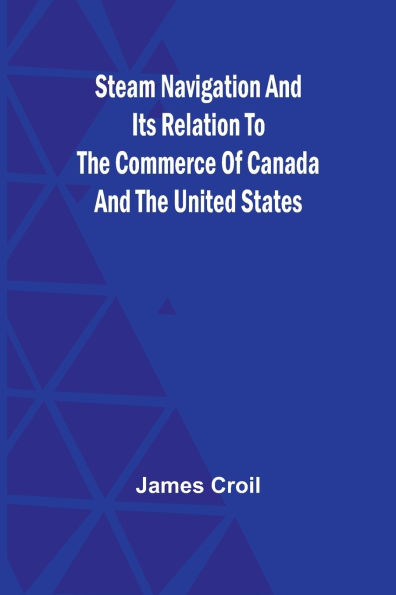 Steam Navigation and Its Relation to the Commerce of Canada and the United States