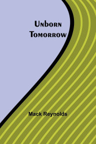 Title: Unborn Tomorrow, Author: Mack Reynolds