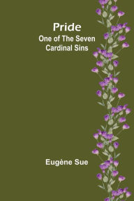 Title: Pride: One of the Seven Cardinal Sins, Author: Eugïne Sue