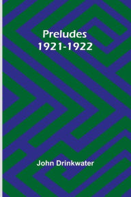 Title: Preludes 1921-1922, Author: John Drinkwater