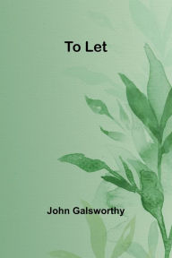 Title: To Let, Author: John Galsworthy