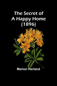 Title: The Secret of a Happy Home (1896), Author: Marion Harland