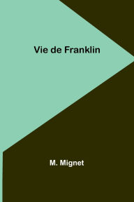 Title: Vie de Franklin, Author: M Mignet