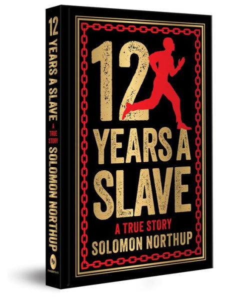 12 Years A Slave: A True Story: Deluxe Hardbound Edition