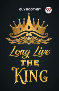 Title: Long Live the King, Author: Guy Boothby