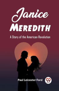 Title: Janice Meredith A Story of the American Revolution, Author: Paul Leicester Ford