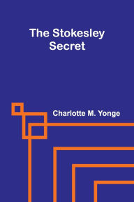 Title: The Stokesley Secret, Author: Charlotte M Yonge