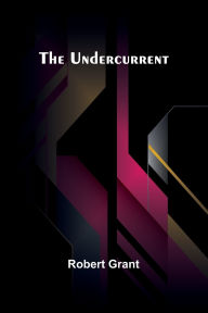 Title: The Undercurrent, Author: Robert Grant