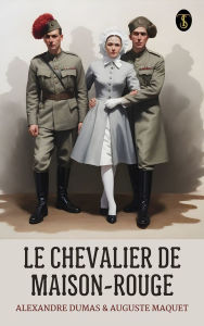 Title: Le chevalier de Maison-Rouge, Author: Auguste & Maquet Dumas