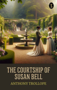 Title: The Courtship of Susan Bell, Author: Anthony Trollope