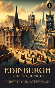 Title: Edinburgh: Picturesque Notes, Author: Robert Louis Stevenson