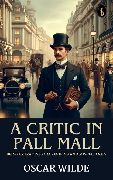 A Critic in Pall Mall: Being Extracts from Reviews and Miscellanies