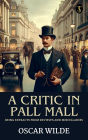 A Critic in Pall Mall: Being Extracts from Reviews and Miscellanies