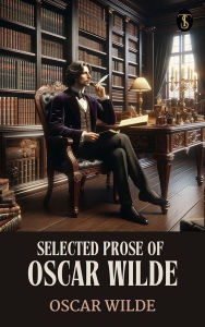 Title: Selected Prose of Oscar Wilde, Author: Oscar Wilde