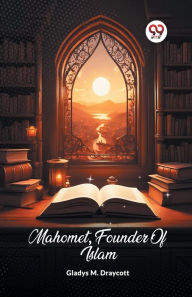 Title: Mahomet, Founder Of Islam, Author: Gladys M Draycott