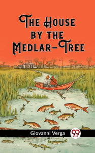 Title: The House by the Medlar-Tree, Author: Giovanni Verga