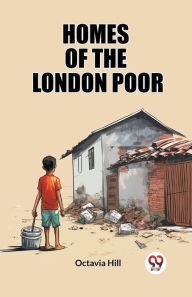 Title: Homes of the London Poor, Author: Octavia Hill