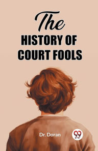 Title: The History of Court Fools, Author: Doran