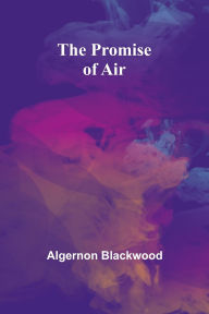 Title: The Promise of Air, Author: Algernon Blackwood