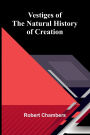 Vestiges of the Natural History of Creation