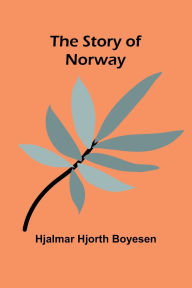 Title: The Story of Norway, Author: Hjalmar Hjorth Boyesen