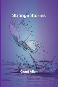 Title: Strange Stories, Author: Grant Allen