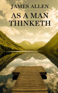 Title: As a Man Thinketh, Author: James Allen