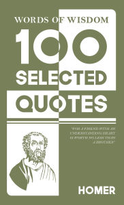 Title: Words Of Wisdom: 100 Selected Quotes by Homer with Beautiful Illustrations, Author: Homer
