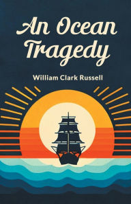 Title: An Ocean Tragedy, Author: William Clark Russell