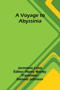 Title: A Voyage to Abyssinia, Author: Jerïnimo Lobo