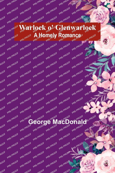Warlock o' Glenwarlock: A Homely Romance