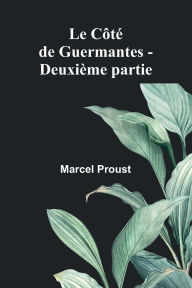 Title: Le Cï¿½tï¿½ de Guermantes - Deuxiï¿½me partie, Author: Marcel Proust