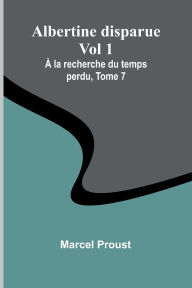 Title: Albertine disparue Vol 1; ï¿½ la recherche du temps perdu, Tome 7, Author: Marcel Proust