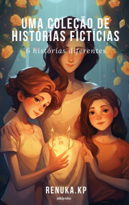 Title: Uma coleï¿½ï¿½o de histï¿½rias fictï¿½cias, Author: Renuka Kp