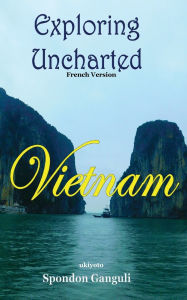 Title: Explorer un Vietnam inexplorï¿½, Author: Spondon Ganguli