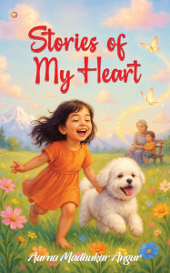 Title: Stories Of My Heart: Love, Laughter, and Memories, Author: Aarna Madhukar