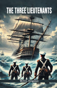 Title: The Three Lieutenants, Author: W H G Kingston