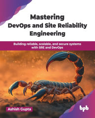 Title: Mastering DevOps and Site Reliability Engineering: Building reliable, scalable, and secure systems with SRE and DevOps (English Edition), Author: Ashish Gupta