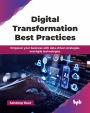 Digital Transformation Best Practices: Empower your business with data-driven strategies and Agile technologies (English Edition)
