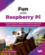 Fun with Raspberry Pi: A practical guide to Raspberry Pi hardware interfacing, Python programming, and IoT system development (English Edition)