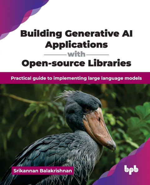 Building Generative AI Applications with Open-source Libraries: Practical guide to implementing large language models (English Edition)