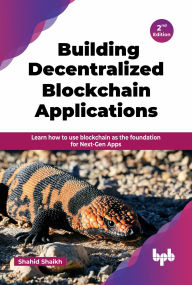 Title: Building Decentralized Blockchain Applications: Learn how to use blockchain as the foundation for Next-Gen Apps - 2nd Edition, Author: Shahid Shaikh