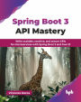 Spring Boot 3 API Mastery: Write scalable, reactive, and secure APIs for microservices with Spring Boot 3 and Java 21 (English Edition)