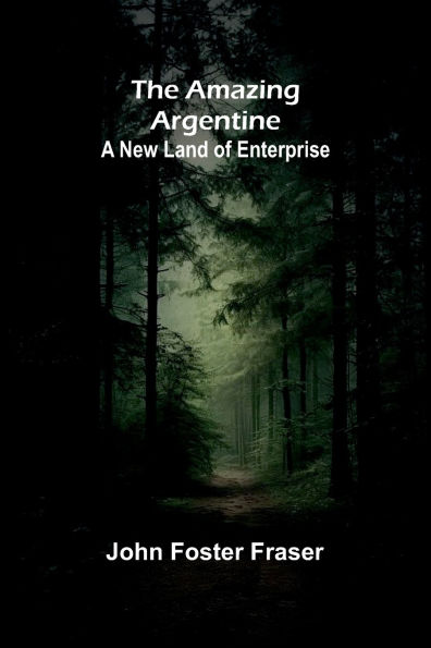 The Amazing Argentine: A New Land of Enterprise