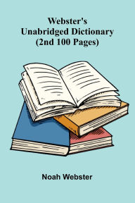 Title: Webster'S Unabridged Dictionary (2Nd 100 Pages), Author: Noah Webster