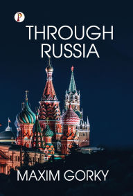 Title: Through Russia, Author: Maxim Gorky