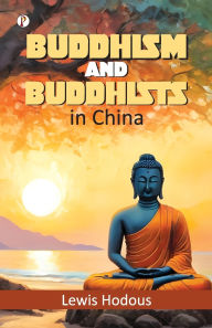 Title: Buddhism and Buddhists in China, Author: Lewis Hodous