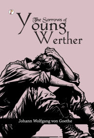 Title: The Sorrows of Young Werther, Author: Johann Wolfgang von Goethe