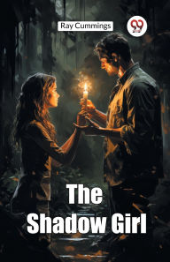 Title: The Shadow Girl, Author: Ray Cummings